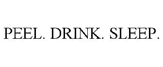 PEEL. DRINK. SLEEP.
