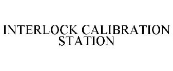 INTERLOCK CALIBRATION STATION