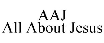 AAJ ALL ABOUT JESUS
