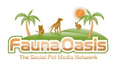 FAUNA OASIS THE SOCIAL PET MEDIA NETWORK