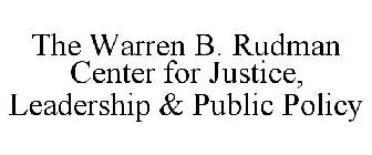 THE WARREN B. RUDMAN CENTER FOR JUSTICE, LEADERSHIP AND PUBLIC POLICY