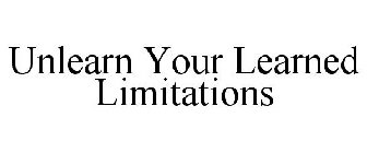 UNLEARN YOUR LEARNED LIMITATIONS