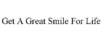 GET A GREAT SMILE FOR LIFE