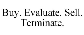 BUY. EVALUATE. SELL. TERMINATE.