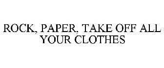 ROCK, PAPER, TAKE OFF ALL YOUR CLOTHES