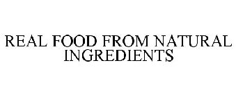 REAL FOOD FROM NATURAL INGREDIENTS