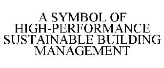 A SYMBOL OF HIGH-PERFORMANCE SUSTAINABLE BUILDING MANAGEMENT