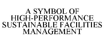 A SYMBOL OF HIGH-PERFORMANCE SUSTAINABLE FACILITIES MANAGEMENT