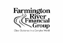 FARMINGTON RIVER FINANCIAL GROUP CLEAR GUIDANCE IN A COMPLEX WORLD
