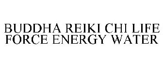 BUDDHA REIKI CHI LIFE FORCE ENERGY WATER