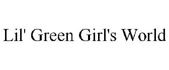 LIL' GREEN GIRL'S WORLD