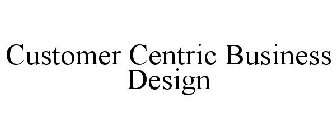 CUSTOMER CENTRIC BUSINESS DESIGN