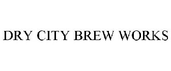 DRY CITY BREW WORKS