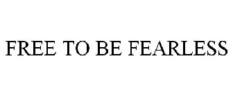 FREE TO BE FEARLESS