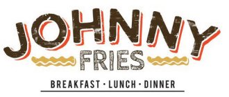 JOHNNY FIRES BREAKFAST - LUNCH - DINNER