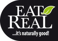 EAT REAL...IT'S NATURALLY GOOD!