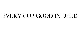 EVERY CUP GOOD IN DEED