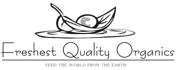 FRESHEST QUALITY ORGANICS FEED THE WORLD FROM THE EARTH.