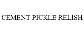 CEMENT PICKLE RELISH