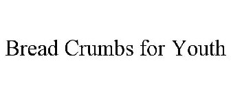 BREAD CRUMBS FOR YOUTH