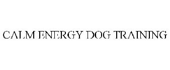 CALM ENERGY DOG TRAINING