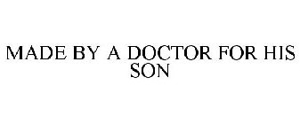 MADE BY A DOCTOR FOR HIS SON
