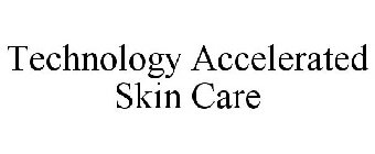 TECHNOLOGY ACCELERATED SKIN CARE