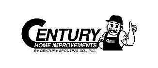 CENTURY HOME IMPROVEMENTS BY CENTURY SPOUTING CO., INC. CENTURY HOME IMPROVEMENTS