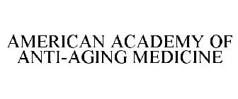 AMERICAN ACADEMY OF ANTI-AGING MEDICINE