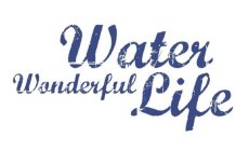 WATER WONDERFUL LIFE