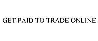 GET PAID TO TRADE ONLINE