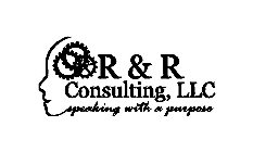 R&R CONSULTING, LLC SPEAKING WITH A PURPOSE