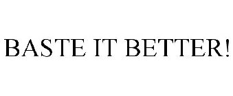 BASTE IT BETTER!