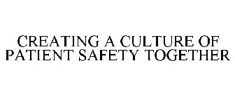 CREATING A CULTURE OF PATIENT SAFETY TOGETHER