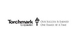 TORCHMARK CORPORATION OUR SUCCESS IS EARNED ONE FAMILY AT A TIME