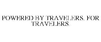 POWERED BY TRAVELERS. FOR TRAVELERS.