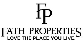 FP FATH PROPERTIES LOVE THE PLACE YOU LIVE.