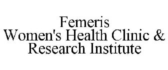 FEMERIS WOMEN'S HEALTH CLINIC & RESEARCH INSTITUTE