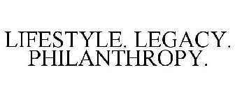 LIFESTYLE. LEGACY. PHILANTHROPY.
