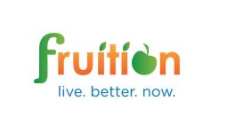 FRUITION LIVE. BETTER. NOW.