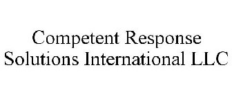 COMPETENT RESPONSE SOLUTIONS INTERNATIONAL LLC