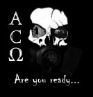 A C ARE YOU READY....