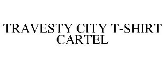 TRAVESTY CITY T-SHIRT CARTEL