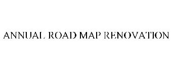 ANNUAL ROAD MAP RENOVATION