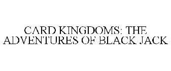 CARD KINGDOMS: THE ADVENTURES OF BLACK JACK