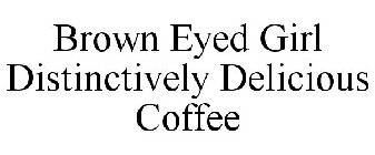 BROWN EYED GIRL DISTINCTIVELY DELICIOUSCOFFEE