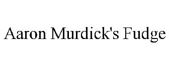AARON MURDICK'S FUDGE
