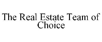 THE REAL ESTATE TEAM OF CHOICE