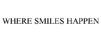 WHERE SMILES HAPPEN