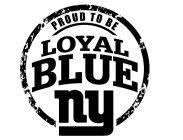 PROUD TO BE LOYAL BLUE NY